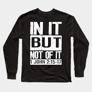 In It But Not Of It - 1 John 2:15-17 Long Sleeve T-Shirt